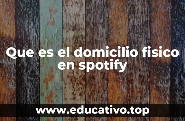La importancia del domicilio físico en la gestión de cuentas de Spotify