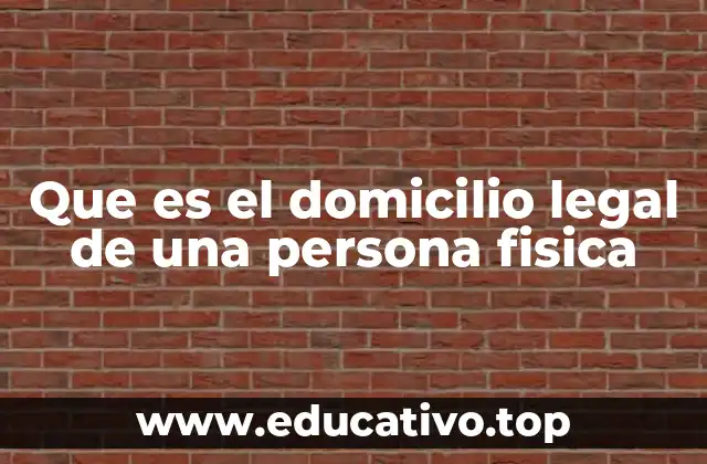 Que es el domicilio legal de una persona fisica