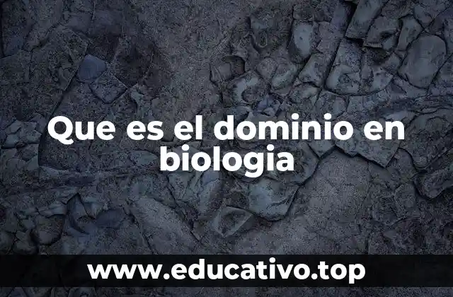 Que es el dominio en biologia
