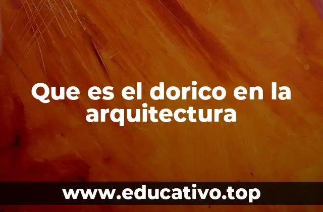 La importancia del orden dórico en la arquitectura clásica