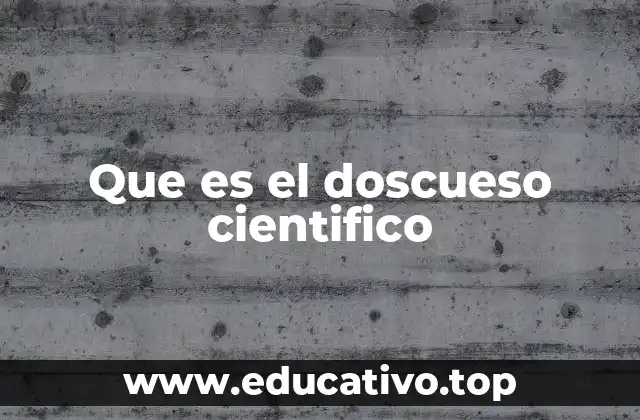 Que es el doscueso cientifico