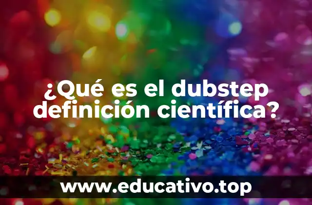 ¿Qué es el dubstep definición científica?