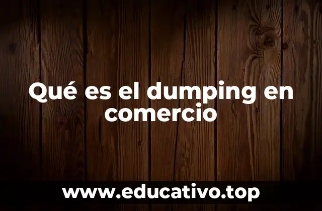 Qué es el dumping en comercio