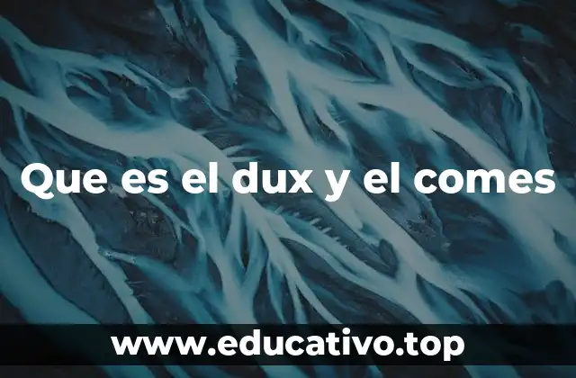 Que es el dux y el comes