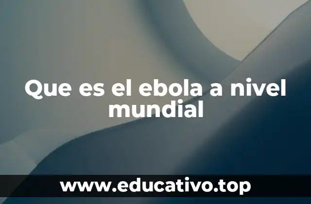 El impacto del Ébola en la salud pública global