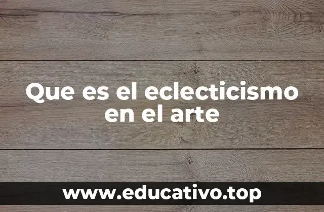 Que es el eclecticismo en el arte