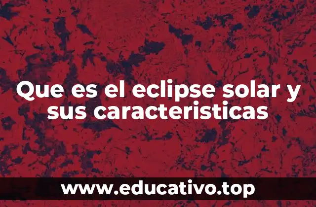 Cómo se forma el eclipse solar y cuándo ocurre
