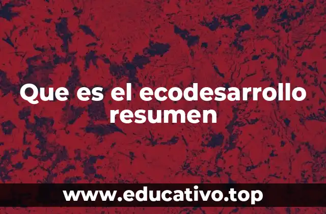 Que es el ecodesarrollo resumen