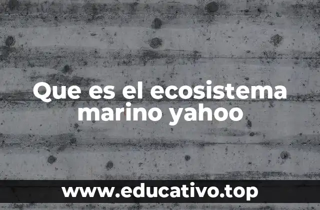 Que es el ecosistema marino yahoo
