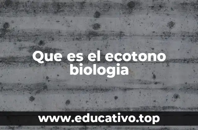 Que es el ecotono biologia