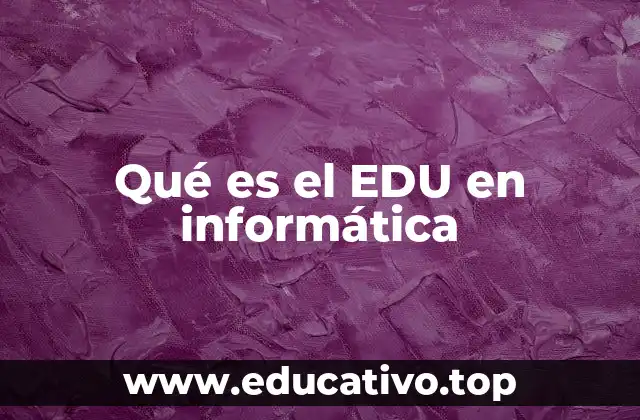 Qué es el EDU en informática