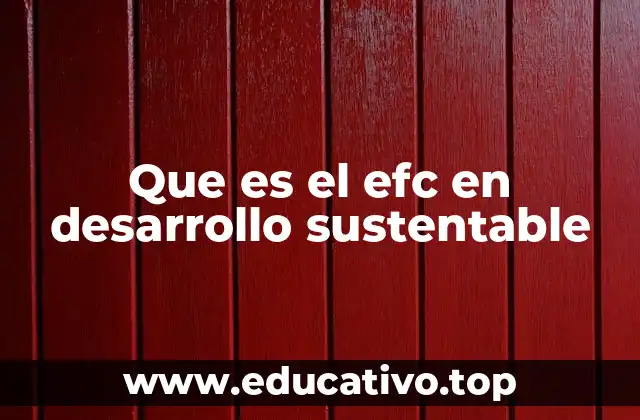 Que es el efc en desarrollo sustentable