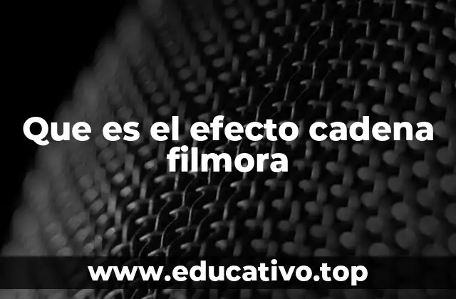 Funcionalidades clave del efecto cadena en Filmora