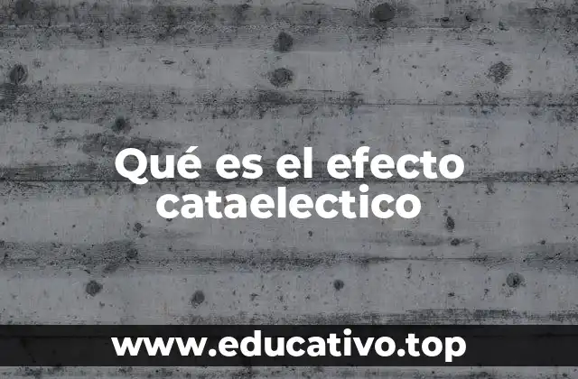 Qué es el efecto cataelectico