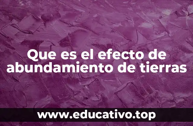 Que es el efecto de abundamiento de tierras