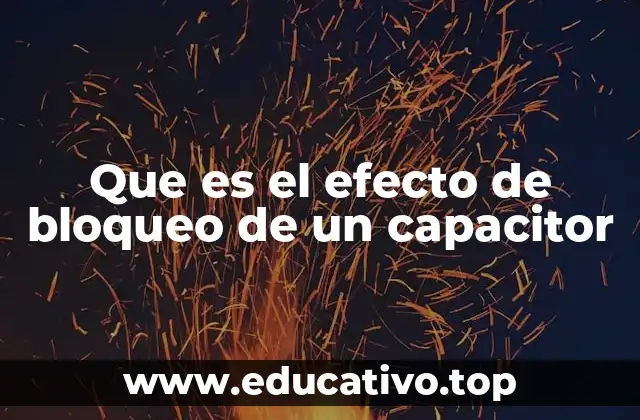 Que es el efecto de bloqueo de un capacitor