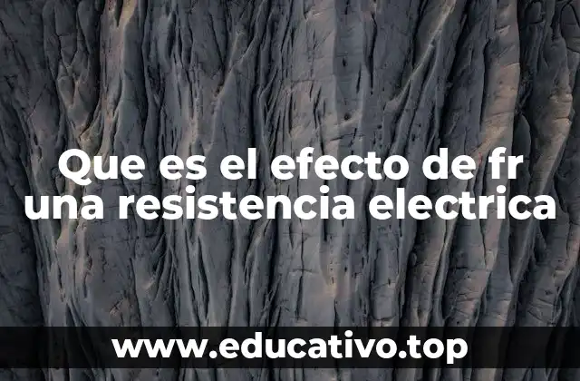 Que es el efecto de fr una resistencia electrica