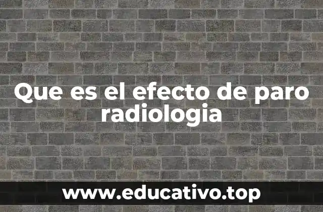 Que es el efecto de paro radiologia
