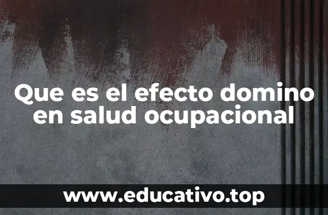 Que es el efecto domino en salud ocupacional