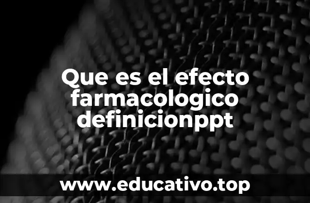 Que es el efecto farmacologico definicionppt