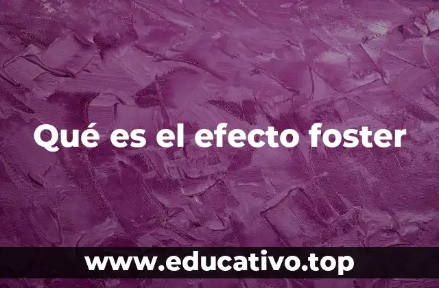 Qué es el efecto foster