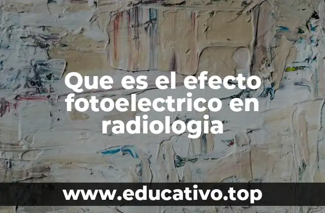 Que es el efecto fotoelectrico en radiologia