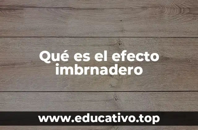Qué es el efecto imbrnadero