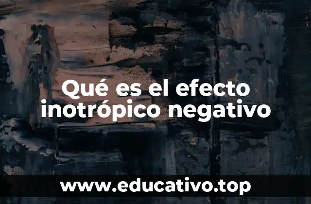 Qué es el efecto inotrópico negativo