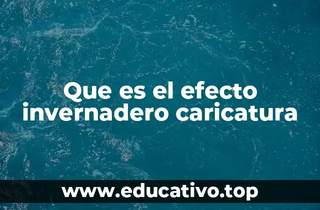 Que es el efecto invernadero caricatura
