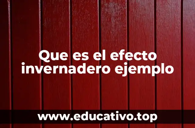 Que es el efecto invernadero ejemplo