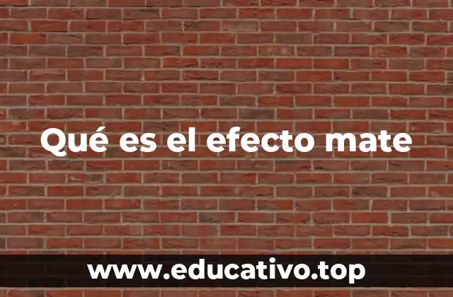 Qué es el efecto mate