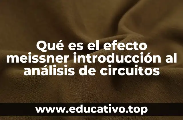 Qué es el efecto meissner introducción al análisis de circuitos