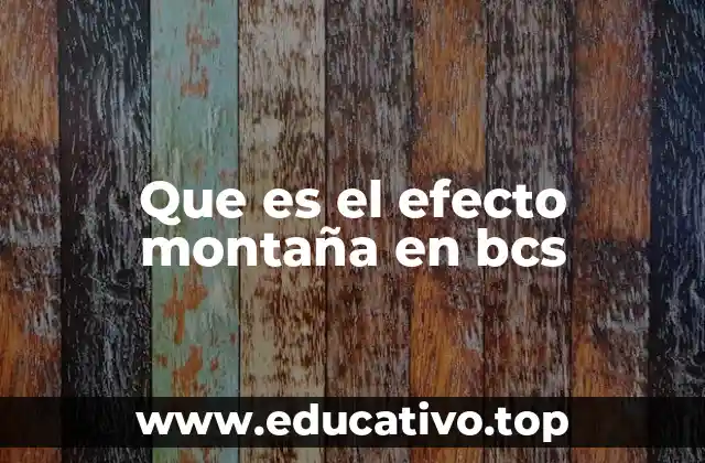 Que es el efecto montaña en bcs