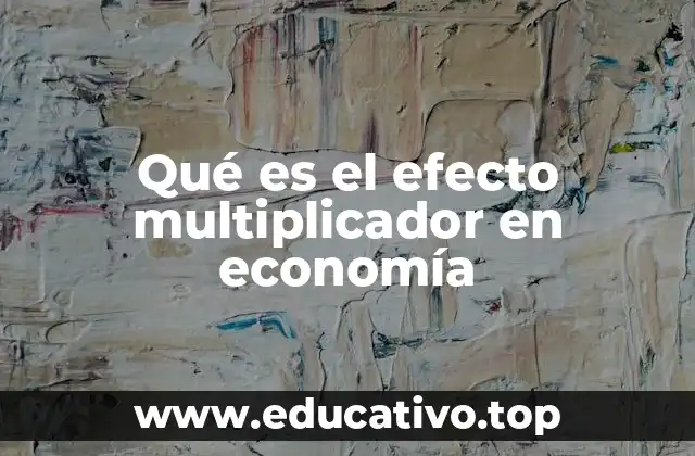 Qué es el efecto multiplicador en economía