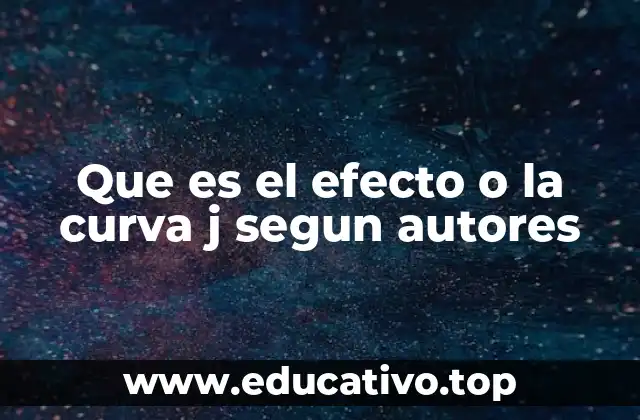 Que es el efecto o la curva j segun autores