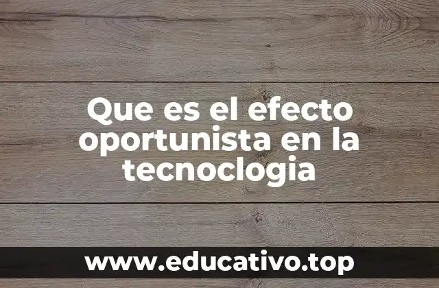 Que es el efecto oportunista en la tecnoclogia