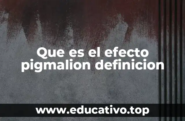 Que es el efecto pigmalion definicion