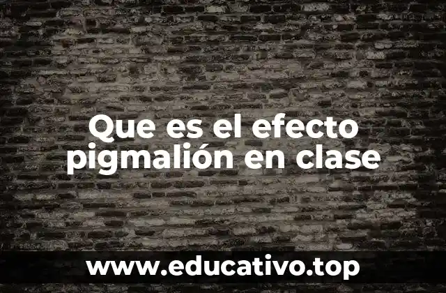 Que es el efecto pigmalión en clase