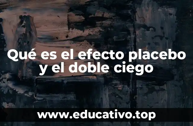 Qué es el efecto placebo y el doble ciego