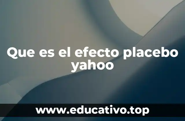 Que es el efecto placebo yahoo