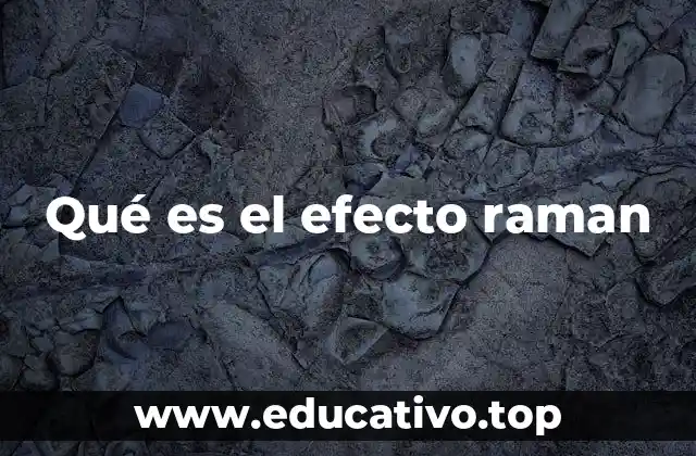 Qué es el efecto raman