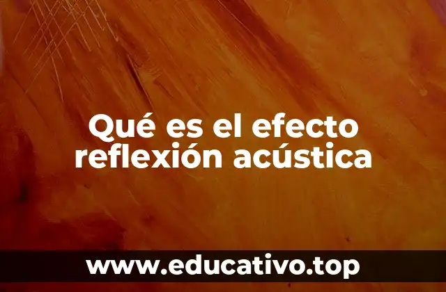 Qué es el efecto reflexión acústica