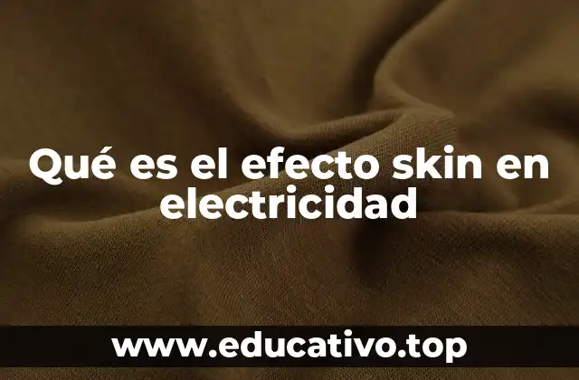 Qué es el efecto skin en electricidad