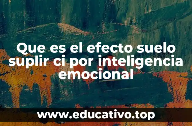 Que es el efecto suelo suplir ci por inteligencia emocional