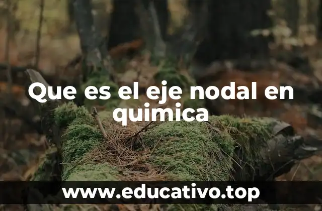 Que es el eje nodal en quimica