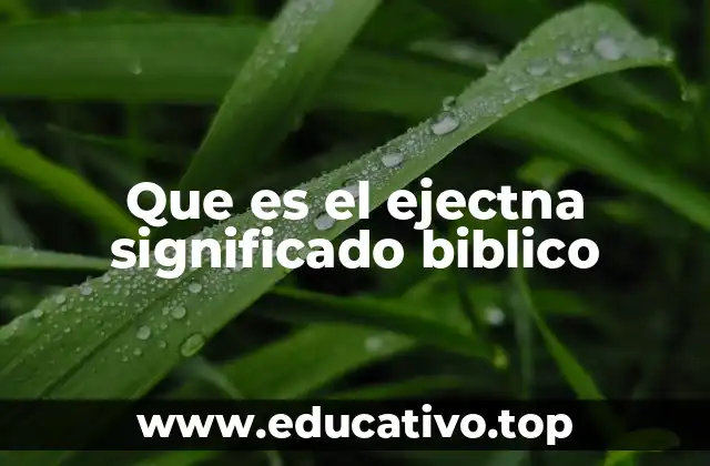 Que es el ejectna significado biblico