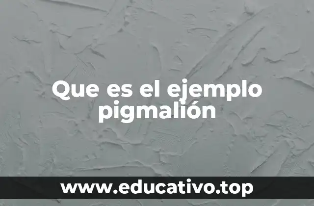 Que es el ejemplo pigmalión