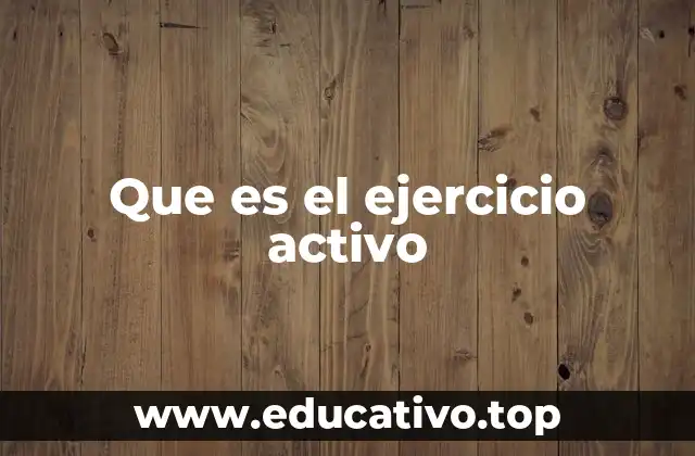 Que es el ejercicio activo