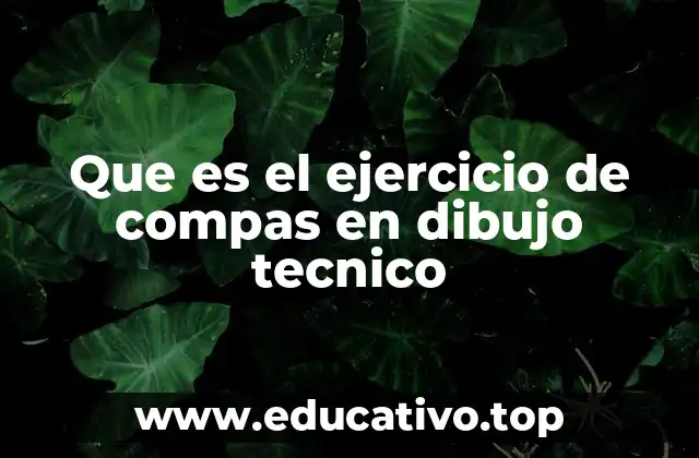 Que es el ejercicio de compas en dibujo tecnico