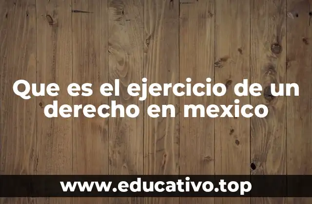 Que es el ejercicio de un derecho en mexico